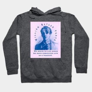 William Butler Yeats portrait and quote: We begin to live when we have conceived life as a tragedy. Hoodie